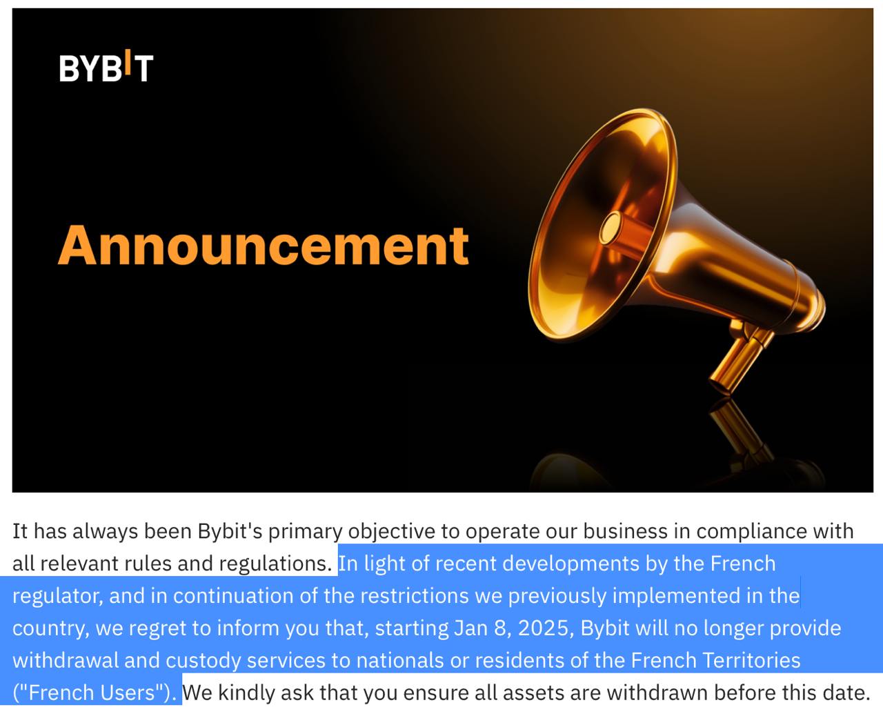 Bybit прекратит предоставление услуг по выводу и хранению средств для пользователей из Франции с 8 января 2025 года из-за новых регуляторных изменений.  Пользователи должны вывести свои активы до этой даты. Счета с 10 USDC или меньше будут обременены комиссией в 10 USDC, а оставшиеся активы будут переведены на Coinhouse, регулируемую французскую платформу.   Крипто ТВ