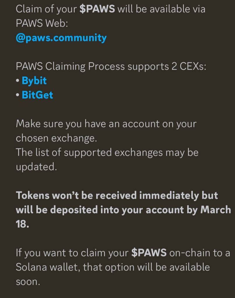 Клэйм токенов $PAWS будет доступен с сегодняшнего  дня      Такой информацией следы поделились в дискорде. Забрать монетки можно будет только на сайте    Для вывода доступны только две биржи: Bybit и Bitget  За вывод у вас спишут 3% от вашего баланса      Выводы на кошельки анонсируют позже     Токены поступят на биржи только в день листинга  18 марта