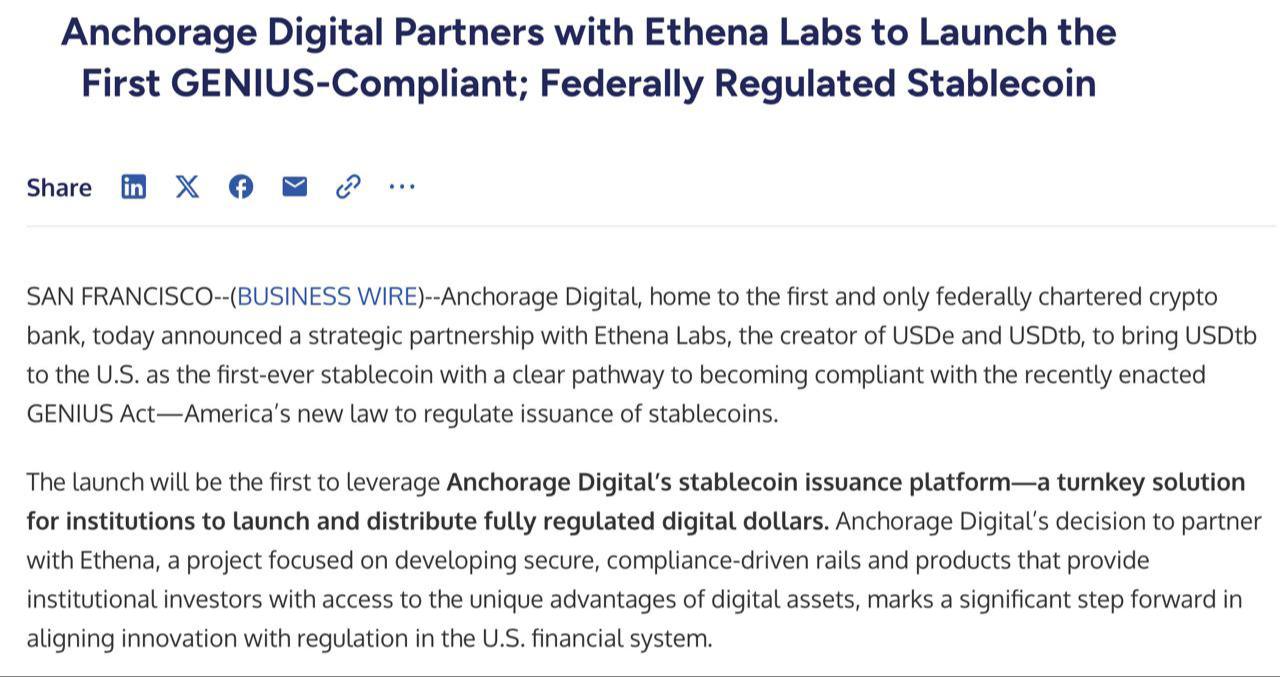 Anchorage Digital и Ethena Labs представляют первый стейблкоин, соответствующий законодательству GENIUS. Ранее USDtb выпускался за границей, но теперь будет производиться в США, что предоставляет институциональным инвесторам доступ к регулируемому и программируемому цифровому доллару. Anchorage Digital является первым и единственным криптобанком в США с федеральной лицензией, предлагающим институциональные услуги по хранению, торговле и выпуску стейблкоинов. Ethena Labs ENA – разработчик стейблкоинов USDe и USDtb, поддерживаемый такими крупными инвесторами, как Fidelity и YZi Labs Binance Labs .