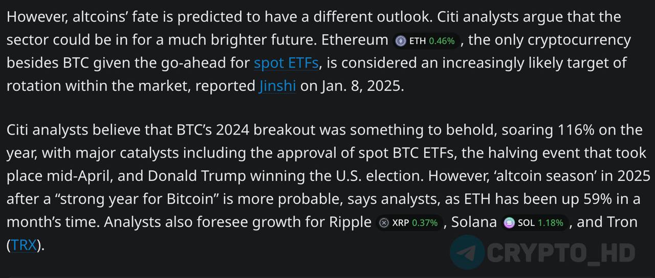 Аналитики Citi: «2025 станет годом альткоинов!»  Новая политика администрации Дональда Трампа станет катализатором роста крипторынка.   В 2025 году, вероятно, стоит ожидать начало альтсезона. Ethereum считается наиболее вероятной целью ротации на рынке, т.к. является единственным токеном  помимо BTC , получившим разрешение на запуск спотовых ETF.  Ранее: CEO Cryptoquant  Сryptо Headlines